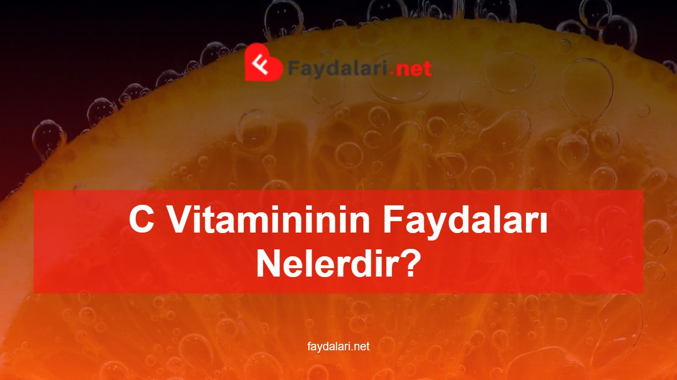 C Vitamininin Faydaları Nelerdir? - Faydalari.net